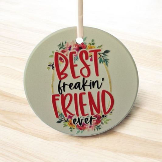 Best Friend Hanging Ceramic Ornament. Best Freakin Friend